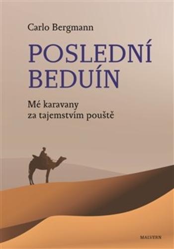 Kniha: Poslední beduín - Mé karavany za tajemstvím pouště - Carlo Bergmann