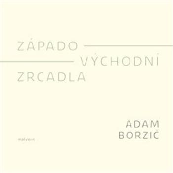 Kniha: Západo-východní zrcadla - Adam Borzič