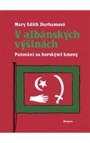 Kniha: V albánských výšinách. Putování za horskými kmeny - Mary Edith Durhamová