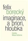 Kniha: Imaginace, a priori, hloubka - Felix Borecký