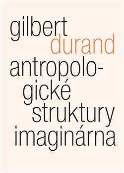 Kniha: Antropologické struktury imaginárna - Gilbert Durand