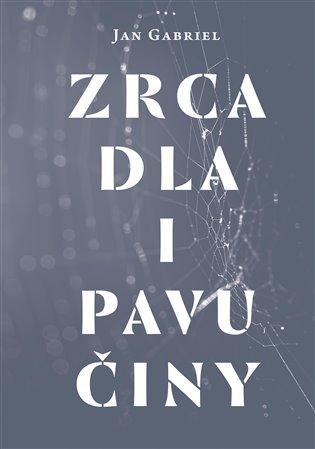 Kniha: Zrcadla a pavučiny - Gabriel, Jan