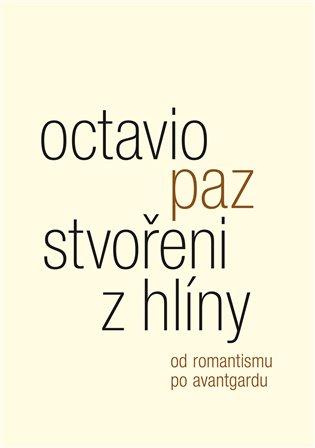 Kniha: Stvořeni z hlíny - Paz, Octavio