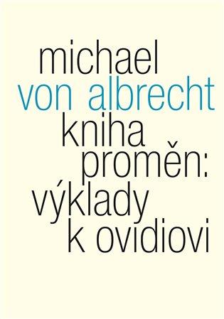 Kniha: Kniha proměn: výklady k Ovidiovi - von Albrecht, Michael