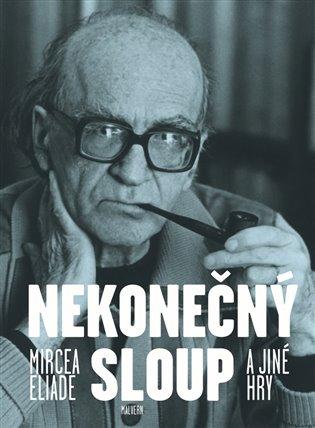 Kniha: Nekonečný sloup a jiné hry - Eliade, Mircea