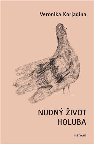 Kniha: Nudný život holuba - Korjagina, Veronika
