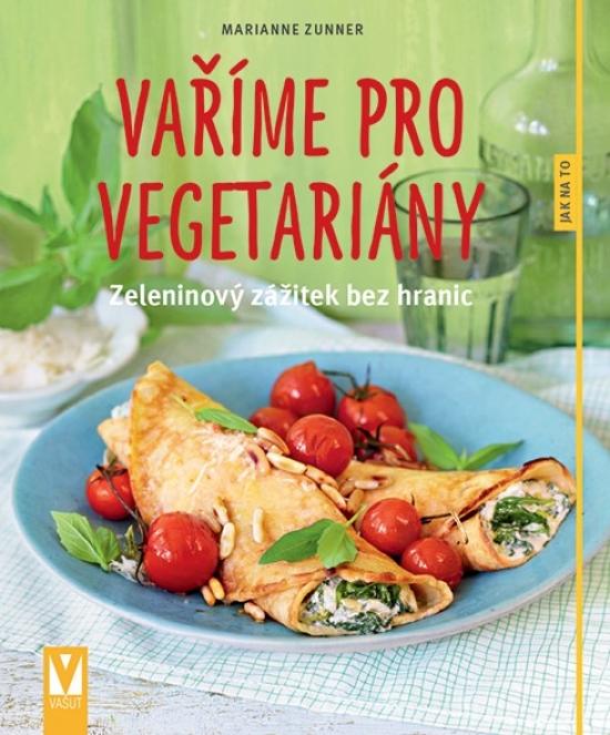 Kniha: Vaříme pro vegetariány – zeleninový zážitek bez hranic - Zunner Marianne