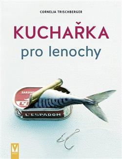 Kniha: Kuchařka pro lenochy - Trischberger, Cornelia