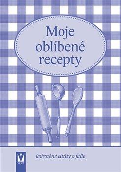 Kniha: Moje oblíbené recepty (kořeněné citáty o jídle) - kol.