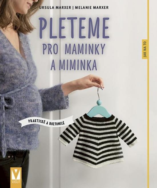 Kniha: Pleteme pro maminky a miminka - Marxer Ursula