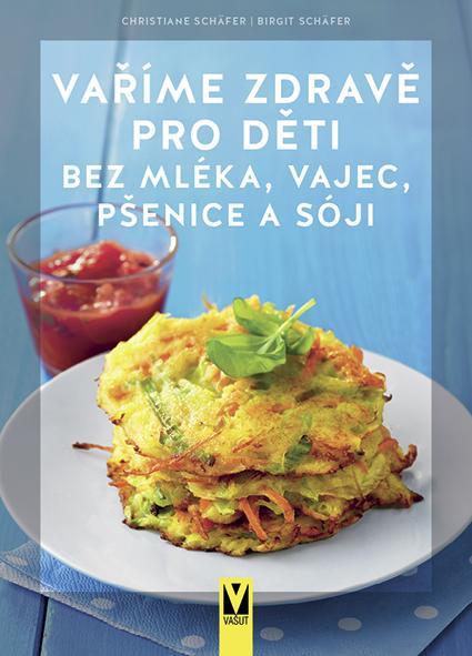 Kniha: Vaříme zdravě pro děti bez mléka, vajec, pšenice a sóji - Birgit Schäfer