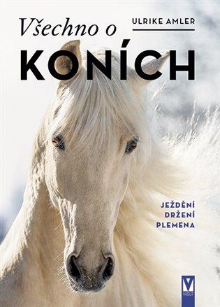 Kniha: Všechno o koních - Amlerová, Ulrike