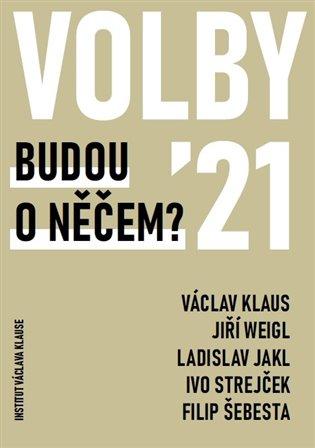 Kniha: Volby 2021 - Budou o něčem? - Klaus Václav