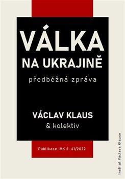 Kniha: Válka na Ukrajině: předběžná zpráva - Klaus a kolektiv Václav