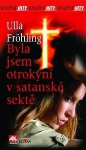 Kniha: Byla jsem otrokyní v satanské sektě paperback - Ulla Fröhling