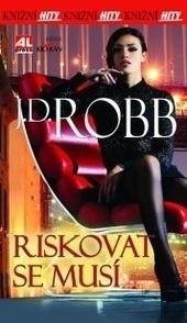 Kniha: Riskovat se musí - J. D. Robb