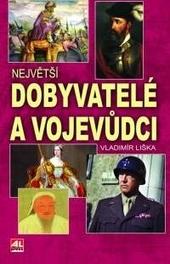 Kniha: Největší dobyvatelé a vojevůdci - Vladimír Liška