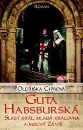 Kniha: Guta Habsburská - Oldřiška Ciprová