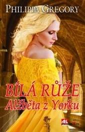 Kniha: Bílá růže - Alžběta z Yorku - Philippa Gregory