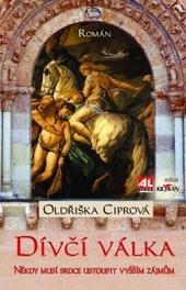 Kniha: Dívčí válka - někdy musí srdce ustoupit vyšším zájmům - Oldřiška Ciprová