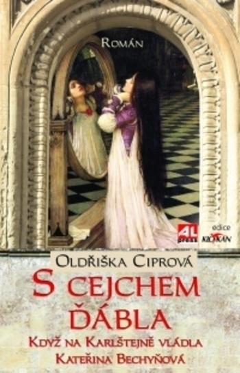 Kniha: S cejchem ďábla - Když na Karlštejně vládla Kateřina Bechyňová - Oldřiška Ciprová