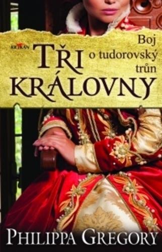 Kniha: Tři královny - Gregory Philippa