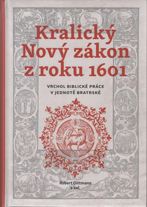 Kniha: Kralický Nový zákon z roku 1601 - Vrchol biblické práce v jednotě bratrské - Dittmann Robert