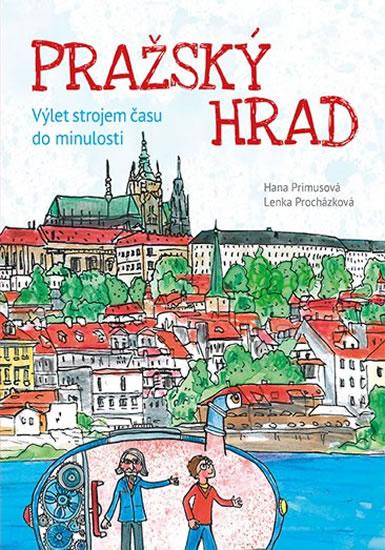 Kniha: Pražský hrad - Výlet strojem času do minulosti - Primusová Hana, Procházková Lenka