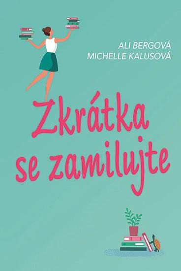 Kniha: Zkrátka se zamilujte - Bergová Ali, Kalusová Michelle