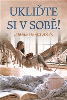 Kniha: Ukliďme si v sobě - Mandžuková, Jarmila