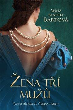 Kniha: Žena tří mužů - Bártová, Anna Beatrix