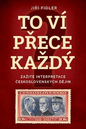 Kniha: To ví přece každej - Zažité interpretace československých dějin - Fidler Jiří