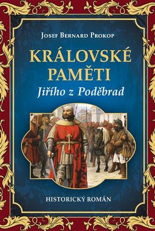 Kniha: Královské paměti Jiřího z Poděbrad - Prokop, Josef Bernard
