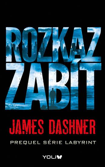 Kniha: Labyrint prequel 1 – Rozkaz zabít - Dashner James