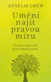 Kniha: Umění najít pravou míru - Grün Anselm