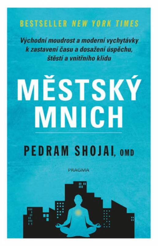 Kniha: Městský mnich - Východní moudrost a moderní vychytávky k zastavení času a dosažení úspěchu, štěstí a vnitřního klidu - Shojai Pedram