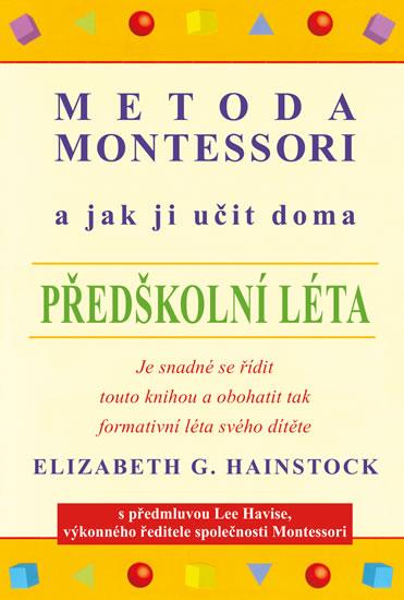 Kniha: Metoda Montessori a jak ji učit doma – předškolní léta - 2.vydání - G. Hainstock Elizabeth