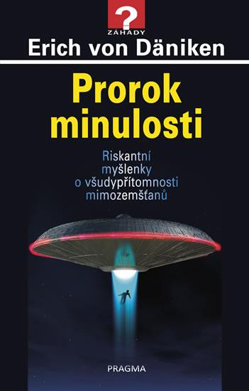 Kniha: Prorok minulosti - Riskantní myšlenky o všudypřítomnosti mimozemšťanů - Däniken Erich von