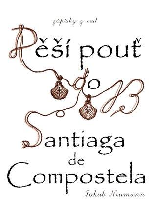 Kniha: Zápisky z cest - Pěší pouť do Santiaga de Compostela - Neumann, Jakub