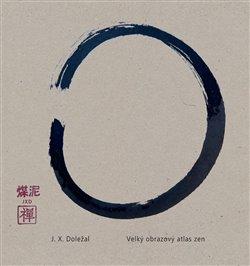 Kniha: Velký obrazový atlas zen - Doležal, Jiří X.