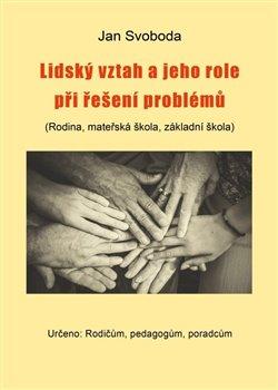 Kniha: Lidský vztah a jeho role při řešení problémů - Svoboda, Jan