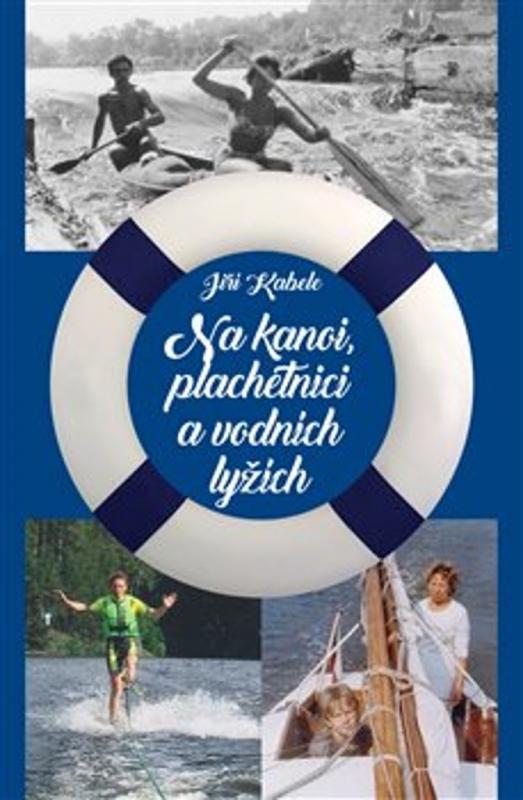 Kniha: Na kanoi, plachetnici a vodních lyžích - Jiří Kabele