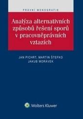 Kniha: Analýza alternativních způsobů řešení sporů v pracovněprávních vztazích - Jan Pichrt