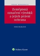 Kniha: Zeměpisná označení výrobků a jejich právní ochrana - Hana Kelblová