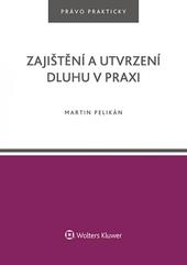 Kniha: Zajištění a utvrzení dluhu v praxi - Martin Pelikán