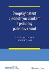 Kniha: Evropský patent s jednotným účinkem a jednotný patentový soud - Josef Kratochvíl