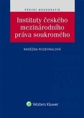 Kniha: Instituty českého mezinárodního práva soukromého - Naděžda Rozehnalová