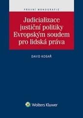 Kniha: Judicializace justiční politiky Evropským soudem pro lidská práva - David Kosař