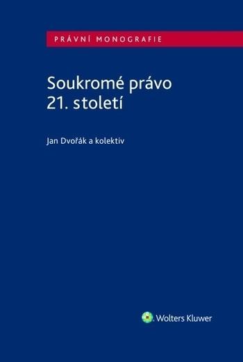 Kniha: Soukromé právo 21. století - Jan Dvořák