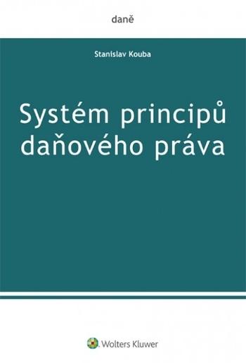 Kniha: Systém principů daňového práva - Stanislav Kouba